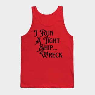 I Run A Tight Ship... Wreck Tank Top